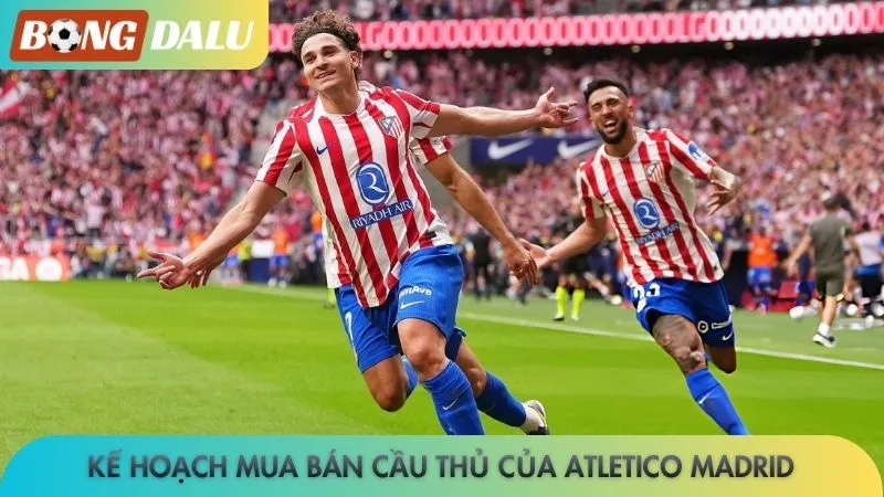 Kế hoạch mua bán cầu thủ của Atletico Madrid