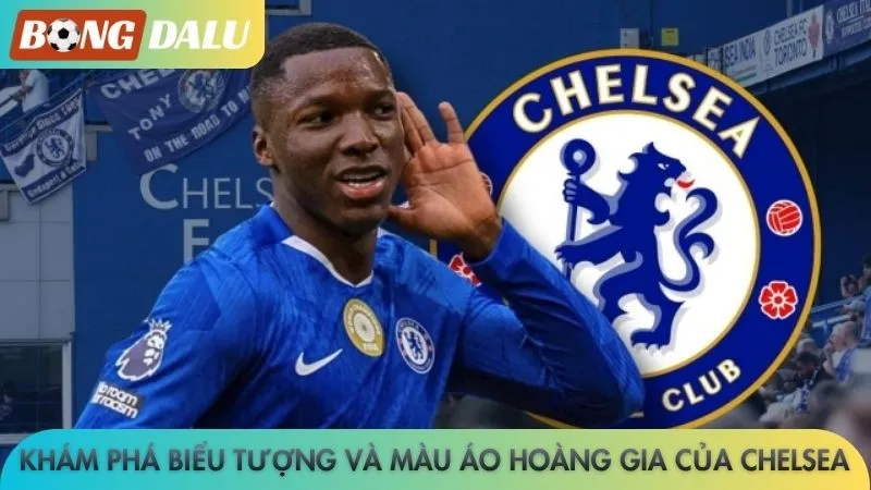 Chelsea - Tham vọng bá chủ với dàn sao trẻ chất lượng 3 Khám phá biểu tượng và màu áo Hoàng gia của Chelsea