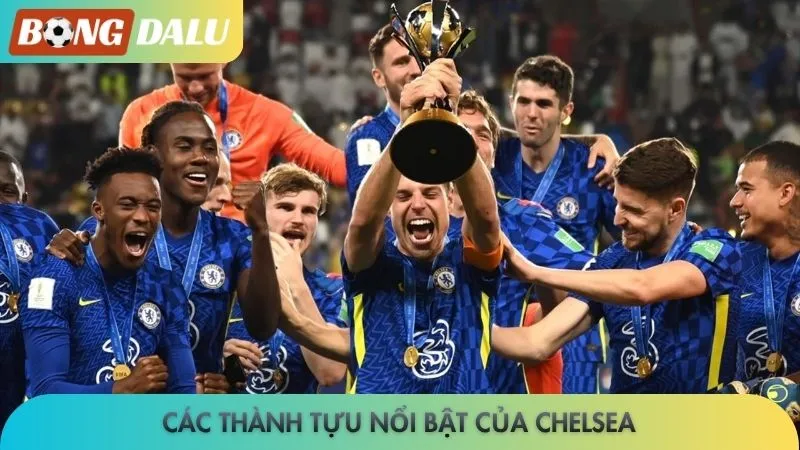 Chelsea - Tham vọng bá chủ với dàn sao trẻ chất lượng 4 Các thành tựu nổi bật của Chelsea